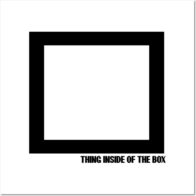 THING INSIDE OF THE BOX T-SHIRT Wall Art by paynow24